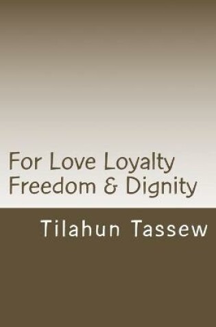 Cover of For Love Loyalty Freedom & Dignity