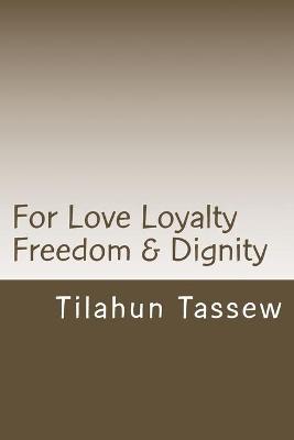 Book cover for For Love Loyalty Freedom & Dignity