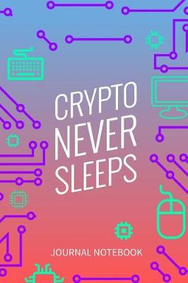 Book cover for Crypto Never Sleeps Journal Notebook