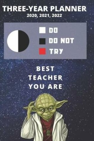 Cover of 3 Year Monthly Planner For 2020, 2021, 2022 - Best Gift For Teacher - Funny Yoda Quote Appointment Book - Three Years Weekly Agenda Logbook For Educator