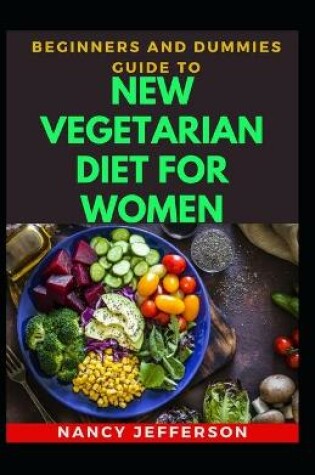 Cover of Beginners And Dummies Guide To New Vegetarian Diet For Women