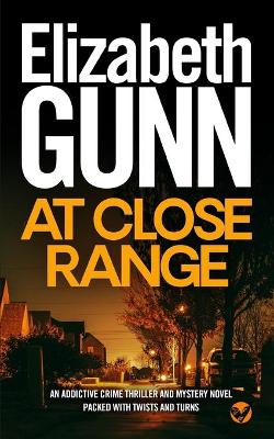 Book cover for AT CLOSE RANGE an addictive crime thriller and mystery novel packed with twists and turns