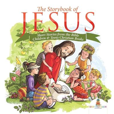 Book cover for The Storybook of Jesus - Short Stories from the Bible Children & Teens Christian Books