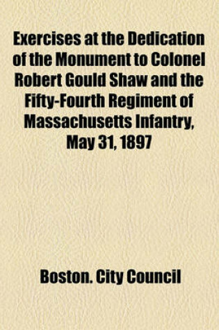 Cover of Exercises at the Dedication of the Monument to Colonel Robert Gould Shaw and the Fifty-Fourth Regiment of Massachusetts Infantry, May 31, 1897