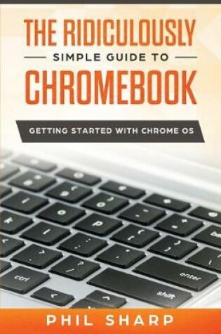 Cover of Ridiculously Simple Guide to Chromebook