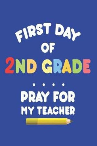 Cover of First Day of 2nd Grade Pray for My Teacher