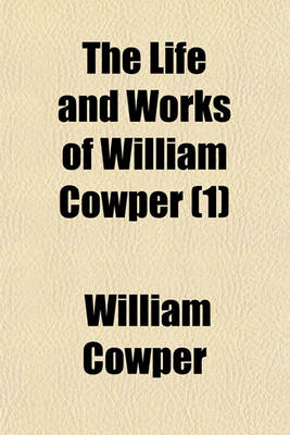 Book cover for Life and Works of William Cowper (Volume 1)