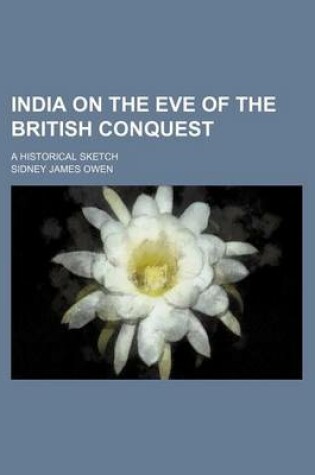 Cover of India on the Eve of the British Conquest; A Historical Sketch