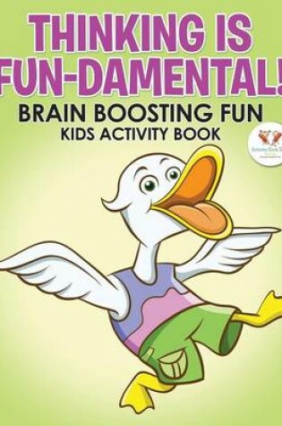 Cover of Thinking Is Fun-Damental! Brain Boosting Fun Kids Activity Book