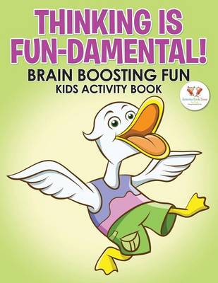 Book cover for Thinking Is Fun-Damental! Brain Boosting Fun Kids Activity Book