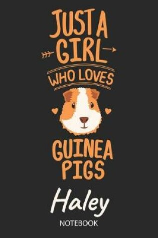 Cover of Just A Girl Who Loves Guinea Pigs - Haley - Notebook