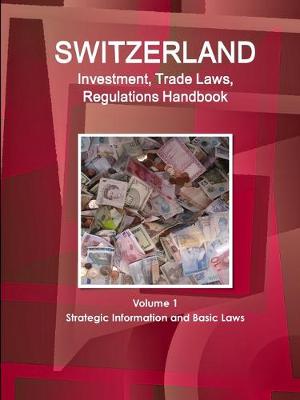 Book cover for Switzerland Investment, Trade Laws, Regulations Handbook Volume 1 Strategic Information and Basic Laws