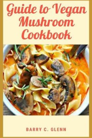 Cover of Guide to Vegan Mushroom Cookbook