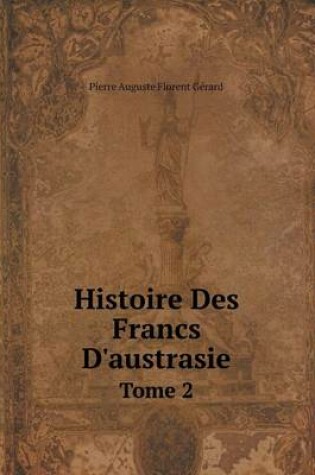 Cover of Histoire Des Francs D'austrasie Tome 2