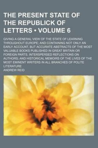 Cover of Present State of the Republick of Letters Volume 6