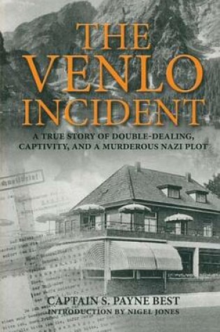 Cover of Venlo Incident, The: A True Story of Double-Dealing, Captivity, and a Murderous Nazi Plot