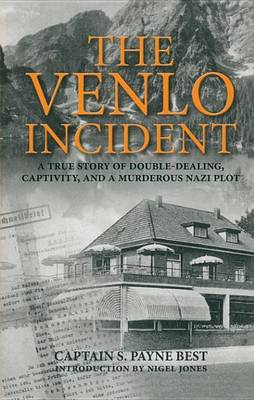 Book cover for Venlo Incident, The: A True Story of Double-Dealing, Captivity, and a Murderous Nazi Plot