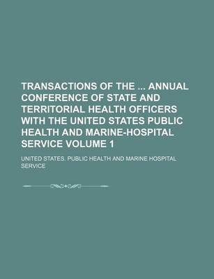 Book cover for Transactions of the Annual Conference of State and Territorial Health Officers with the United States Public Health and Marine-Hospital Service Volume 1