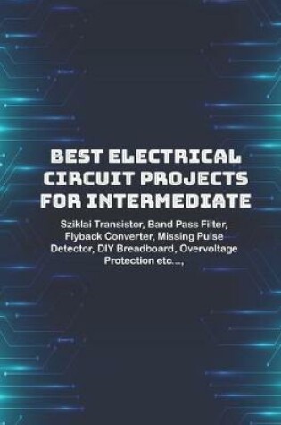 Cover of Best Electrical circuit projects for intermediate students