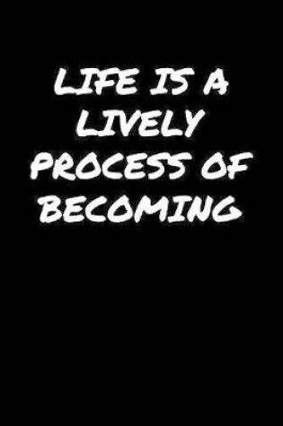 Cover of Life Is A Lively Process Of Becoming�