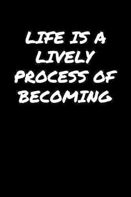 Book cover for Life Is A Lively Process Of Becoming�