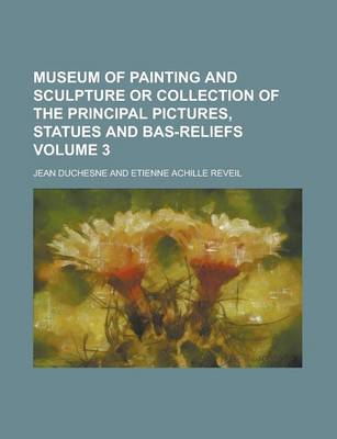 Book cover for Museum of Painting and Sculpture or Collection of the Principal Pictures, Statues and Bas-Reliefs Volume 3