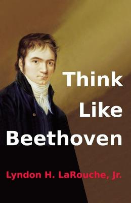 Book cover for Think Like Beethoven