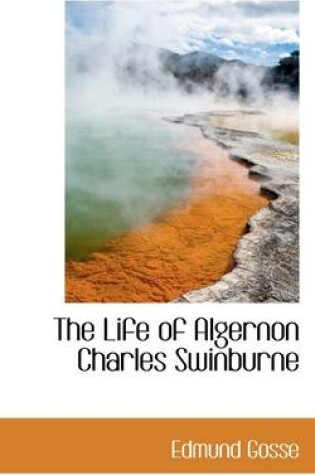 Cover of The Life of Algernon Charles Swinburne