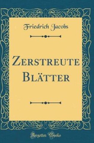 Cover of Zerstreute Blätter (Classic Reprint)