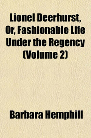 Cover of Lionel Deerhurst, Or, Fashionable Life Under the Regency (Volume 2)