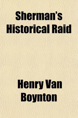 Book cover for Sherman's Historical Raid; The Memoirs in the Light of the Record. a Review Based Upon Compilations from the Files of the War Office