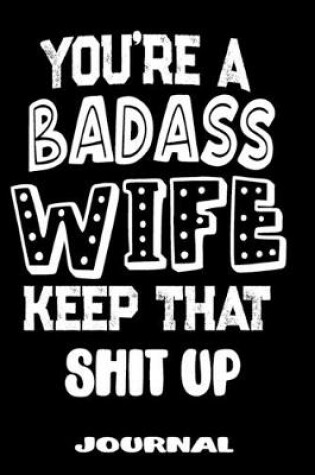 Cover of You're A Badass Wife Keep That Shit Up