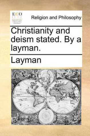 Cover of Christianity and Deism Stated. by a Layman.