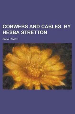 Cover of Cobwebs and Cables. by Hesba Stretton