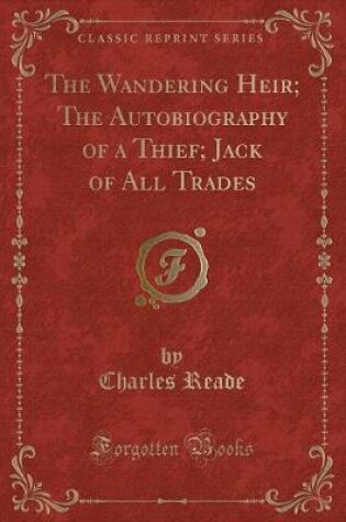 Cover of The Wandering Heir; The Autobiography of a Thief; Jack of All Trades (Classic Reprint)