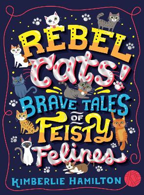 Book cover for Rebel Cats! Brave Tales of Feisty Felines