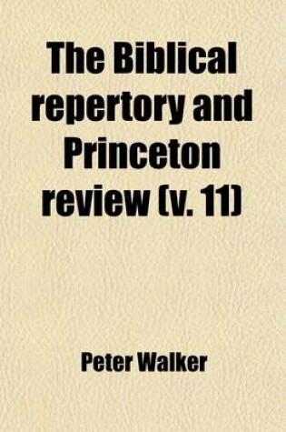 Cover of The Biblical Repertory and Princeton Review (Volume 11)