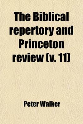 Book cover for The Biblical Repertory and Princeton Review (Volume 11)