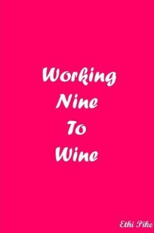 Cover of Working Nine To Wine