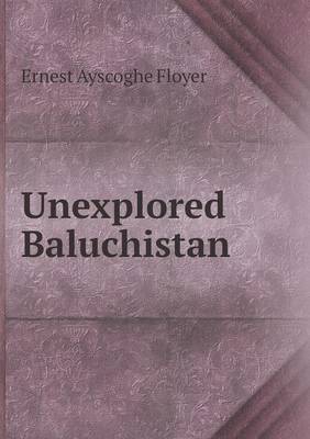 Book cover for Unexplored Baluchistan