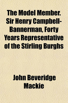 Book cover for The Model Member. Sir Henry Campbell-Bannerman, Forty Years Representative of the Stirling Burghs