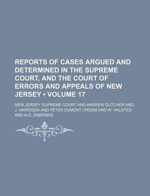 Book cover for Reports of Cases Argued and Determined in the Supreme Court, and the Court of Errors and Appeals of New Jersey (Volume 17 )