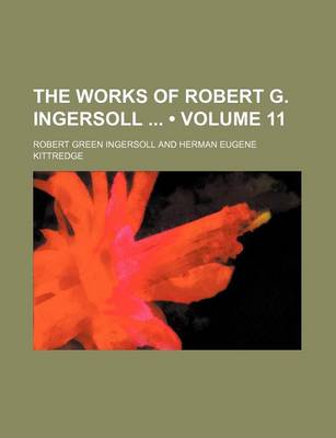 Book cover for The Works of Robert G. Ingersoll (Volume 11)