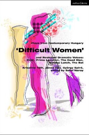 Cover of Plays from Contemporary Hungary: ‘Difficult Women’ and Resistant Dramatic Voices