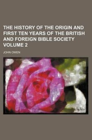 Cover of The History of the Origin and First Ten Years of the British and Foreign Bible Society Volume 2