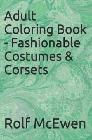 Cover of Adult Coloring Book - Fashionable Costumes & Corsets