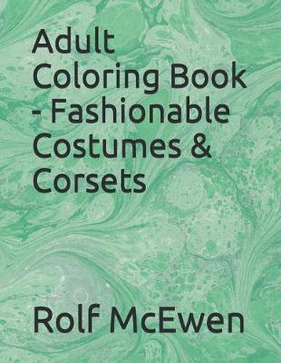 Book cover for Adult Coloring Book - Fashionable Costumes & Corsets