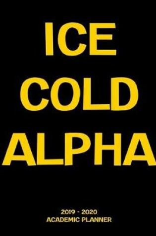 Cover of Ice Cold Alpha 2019 - 2020 Academic Planner