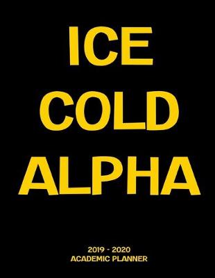 Book cover for Ice Cold Alpha 2019 - 2020 Academic Planner