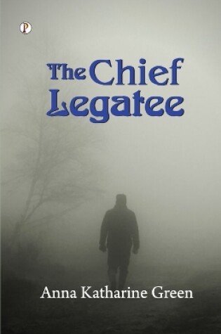 Cover of The Chief Legatee  (Edition1st)